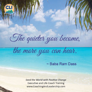 The quieter you become, the more you can hear.